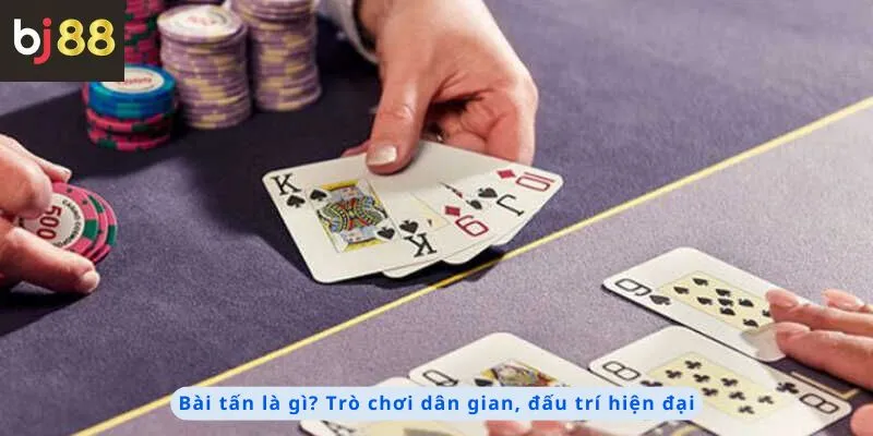 Cách Chơi Bài Tấn 1 Trò chơi dân gian, đấu trí hiện đại