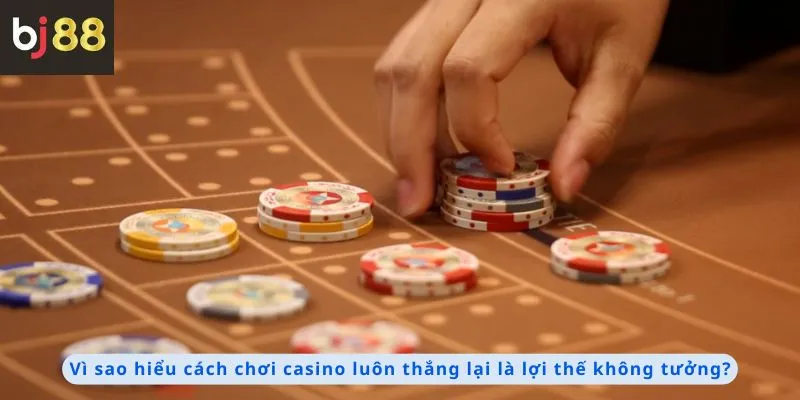 Cách Chơi Casino Luôn Thắng 3 Hiểu rõ cách chơi là một lợi thế không tưởng