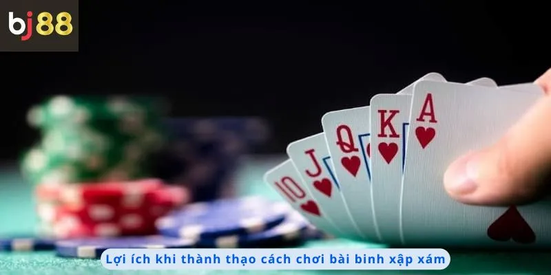 Cách Chơi Bài Binh Xập Xám 2 Lợi ích khi thành thạo cách chơi