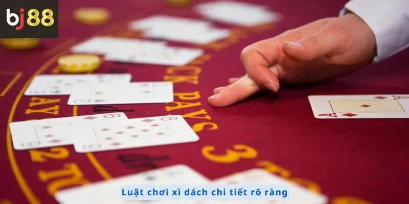 Luật Chơi Xì Dách 2 Luật chơi chi tiết rõ ràng