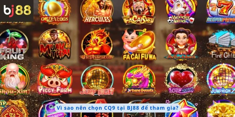 CQ9 2 Lý do nên chọn để tham gia