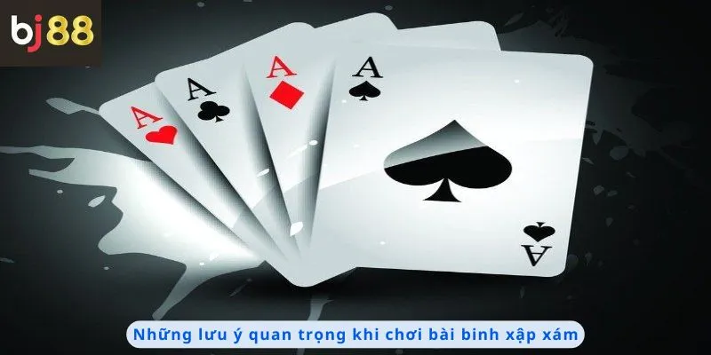 Cách Chơi Bài Binh Xập Xám 3 Những lưu ý quan trọng khi chơi