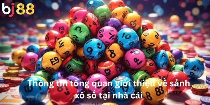 Xổ Số 1 Thông tin tổng quan giới thiệu về sảnh xổ số tại nhà cái